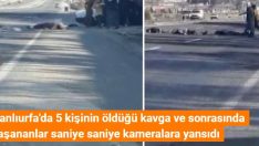 Şanlıurfa’da 5 kişinin öldüğü kavga