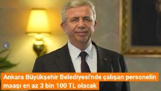 Ankara Büyükşehir Belediyesi’nde çalışan personelin maaşı en az 3 bin 100 TL olacak