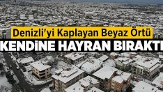 Denizli’yi kaplayan beyaz örtü kendine hayran bıraktırdı