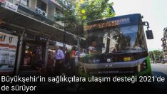 Büyükşehir’in sağlıkçılara ulaşım desteği 2021’de de sürüyor.
