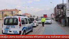 Sokağa çıkma kısıtlamasında ehliyetsiz araç kullanan sürücüye 8 bin 250 lira ceza