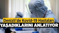 Denizli’de Kovid-19 Hastaları Yaşadıklarını Anlatıyor