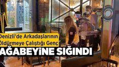 Denizli’de arkadaşlarının öldürmeye çalıştığı genç ağabeyine sığındı