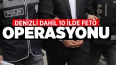 Denizli Dahil 10 İlde FETÖ Operasyonu