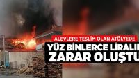 Alevlere teslim olan atölyede yüz binlerce liralık zarar oluştu