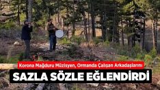 Korona Mağduru Müzisyen, Ormanda Çalışan Arkadaşlarını Sazla Sözle Eğlendirdi