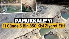 Pamukkale’yi 11 Günde 6 Bin 850 Kişi Ziyaret Etti