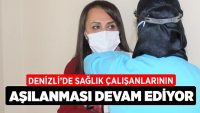 Denizli’de Sağlık Çalışanlarının Aşılanması Devam Ediyor