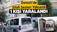 Denizli’de silahlı saldırıya uğrayan kişi yaralandı
