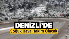 Denizli’de Soğuk Hava Hakim Olacak