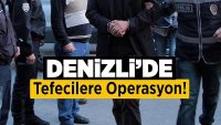 Denizli’de Tefecilere Operasyon!