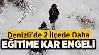 Denizli’de 2 İlçede Daha Eğitime Kar Engeli