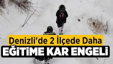 Denizli’de 2 İlçede Daha Eğitime Kar Engeli