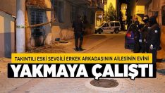 Takıntılı Eski Sevgili Erkek Arkadaşının Ailesinin Evini Yakmaya Çalıştı