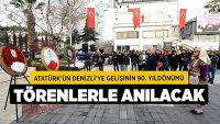 Atatürk’ün Denizli’ye Gelişinin 90. Yıldönümü Törenlerle Anılacak