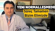 Yeni normalleşmede süreç tamamen bizim elimizde