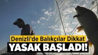 Denizli’de Balıkçılar Dikkat! Yasak Başladı