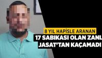 8 Yıl Hapisle Aranan 17 Sabıkası Olan Zanlı JASAT’tan Kaçamadı!!