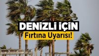 Denizli İçin Fırtına Uyarısı!