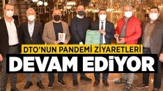 DTO’nun Pandemi Ziyaretleri Devam Ediyor