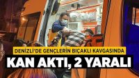 Denizli’de Gençlerin Bıçaklı Kavgasında Kan Aktı, 2 Yaralı