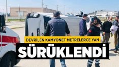 Devrilen kamyonet metrelerce yan sürüklendi