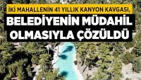 İki Mahallenin 41 Yıllık Kanyon Kavgası, Belediyenin Müdahil Olmasıyla Çözüldü