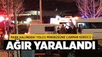 Park Halindeki Yolcu Minibüsüne Çarpan Sürücü Ağır Yaralandı
