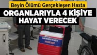 Beyin ölümü gerçekleşen hasta organlarıyla 4 kişiye hayat verecek!!