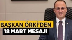 Başkan Örki’den 18 Mart Mesajı!!