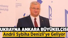 Ukrayna Ankara Büyükelçisi Andrii Sybiha Denizli’ye Geliyor!!