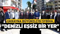 Ukrayna Büyükelçisi Sybiha: “Denizli Eşsiz Bir Yer”