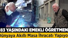 83 yaşındaki emekli öğretmen, dünyaya akıllı masa ihracatı yapıyor !!