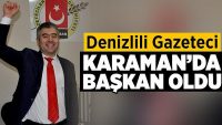 Denizlili Gazeteci Karaman’da Cemiyet Başkanı Oldu!!