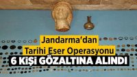 Jandarma’dan Tarihi Eser Operasyonu! 6 Gözaltı!!