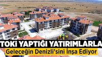 TOKİ yaptığı yatırımlarla geleceğin Denizli’sini inşa ediyor!!