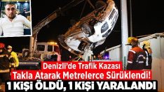 Takla Atarak Metrelerce Sürüklendi! 1 Ölü, 1 Yaralı!!