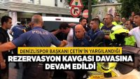 Denizlispor Başkanı Çetin’in yargılandığı rezervasyon kavgası davasına devam edildi!!