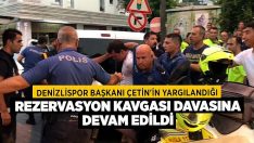 Denizlispor Başkanı Çetin’in yargılandığı rezervasyon kavgası davasına devam edildi!!