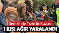 Denizli’de Traktör Kazası: 1 Ağır Yaralı!!