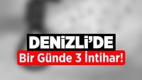 Denizli’de Bir Günde 3 İntihar!