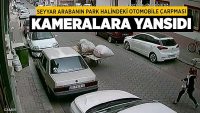 Seyyar Arabanın Park Halindeki Otomobile Çarpması Kameralara Yansıdı!!