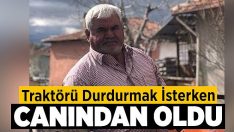 Traktörü durdurmak isterken canından oldu!!