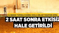 Elindeki Tüfekle Korku Dolu Anlar Yaşatan Genç, 2 Saat Sonra Etkisiz Hale Getirildi!!
