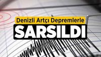 Denizli artçı depremlerle sarsıldı!!