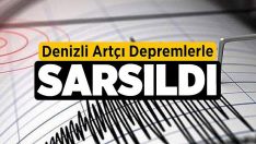 Denizli artçı depremlerle sarsıldı!!