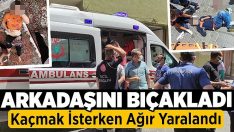 Arkadaşını bıçakladı, çatıdan kaçmak isterken yere düşerek ağır yaralandı!!