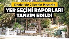 Denizli’de 2 İlçenin Mezarlık Yer Seçimi Raporları Tanzim Edildi!!