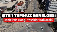 İşte 1 Temmuz Genelgesi, Denizli’de Hangi Yasaklar Kalkacak?