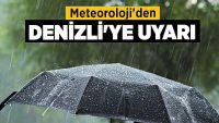 Meteoroloji’den Denizli’ye Uyarı !!